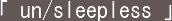 �u un/sleepless �v